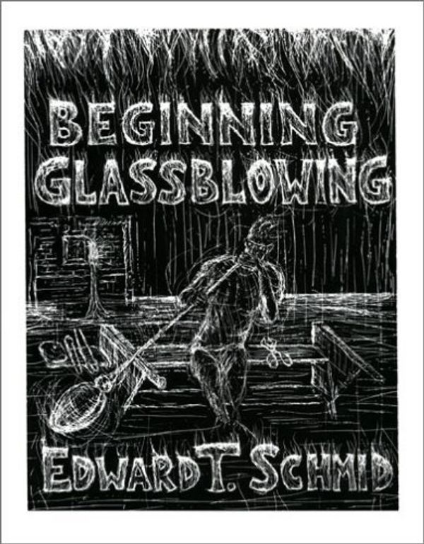 Cover Art for B00HTK3GHS, By Edward T. Schmid - Beginning Glassblowing by Edward T. Schmid