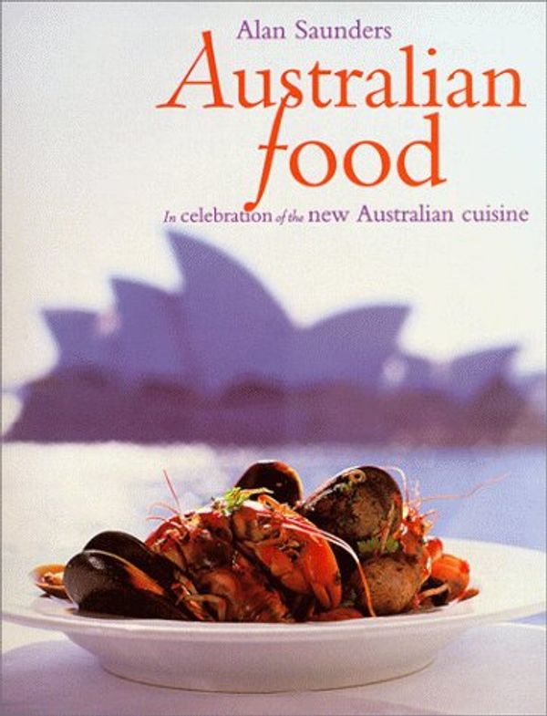 Cover Art for 9781580080989, Australian Food: In Celebration of the New Australian Cuisine by Alan Saunders