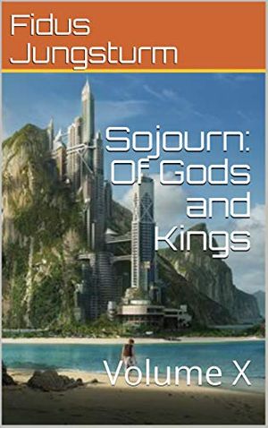Cover Art for B07KCMM14H, Sojourn: Of Gods and Kings: Volume X by Fidus Jungsturm