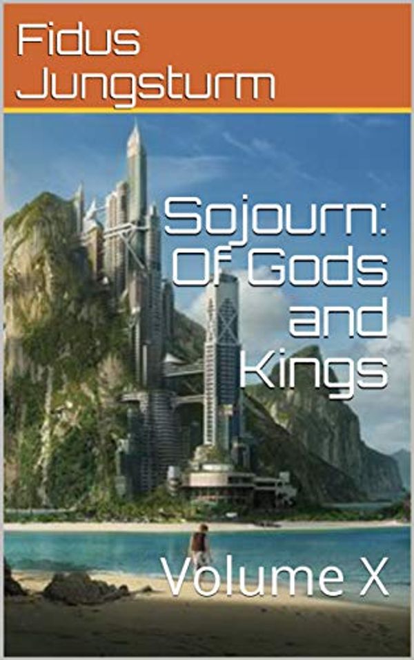 Cover Art for B07KCMM14H, Sojourn: Of Gods and Kings: Volume X by Fidus Jungsturm