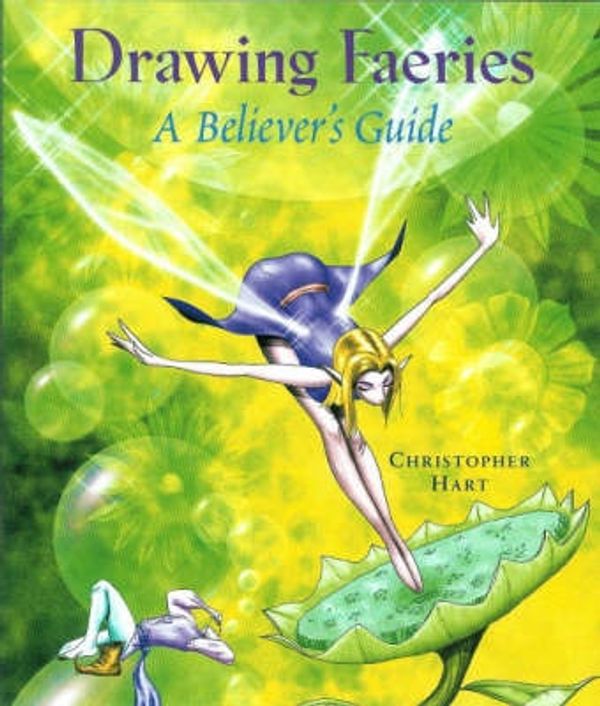 Cover Art for 9780823014033, Drawing Faeries: A Believer's Guide by Christopher Hart
