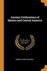 Cover Art for 9780342084289, Ancient Civilizations of Mexico and Central America by Herbert Joseph Spinden