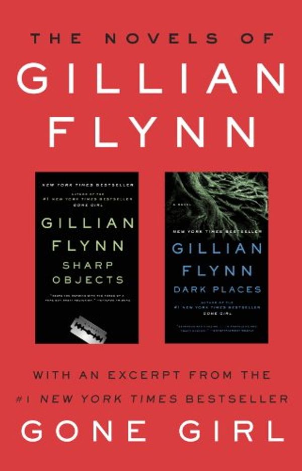Cover Art for B008NW6L8C, The Novels of Gillian Flynn: Sharp Objects, Dark Places by Gillian Flynn