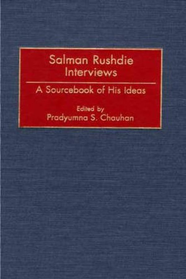 Cover Art for 9780313308093, Salman Rushdie Interviews: A Sourcebook of His Ideas by Pradyumna S. Chauhan