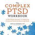 Cover Art for 9781623158248, The Complex Ptsd WorkbookA Mind-Body Approach to Regaining Emotional Con... by Arielle Schwartz