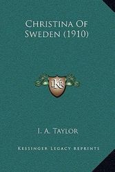 Cover Art for 9781164386964, Christina of Sweden (1910) by I A Taylor