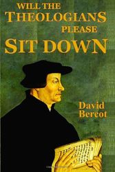 Cover Art for 9780924722240, Will the Theologians Please Sit Down by Bercot, David