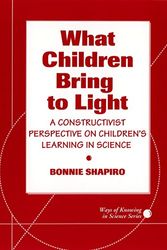 Cover Art for 9780807733752, What Children Bring to Light: A Constructivist Perspective on Children's Learning in Science (Ways of Knowing in Science Series) (Early Childhood Education Series) by Bonnie L. Shapiro