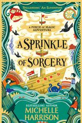 Cover Art for 9781471183867, A Sprinkle of Sorcery by Michelle Harrison