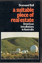 Cover Art for 9780908094486, A Suitable Piece of Real Estate: American Installations in Australia by Desmond Ball