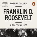Cover Art for 9780241315859, Franklin D. Roosevelt: A Political Life by Robert Dallek