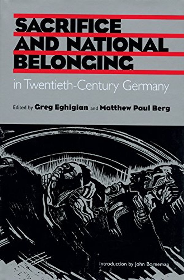 Cover Art for 9781585442072, Sacrifice and National Belonging in Twentieth-century Germany by 