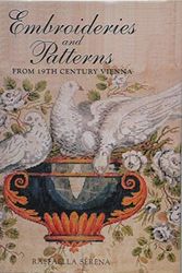 Cover Art for 9781851492831, Embroideries & Patterns from 19th Century Vienna by Raffaella Serena
