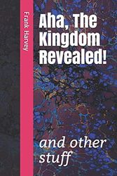 Cover Art for 9781734499919, Aha, the Kingdom Revealed!: and other stuff by Frank Harvey