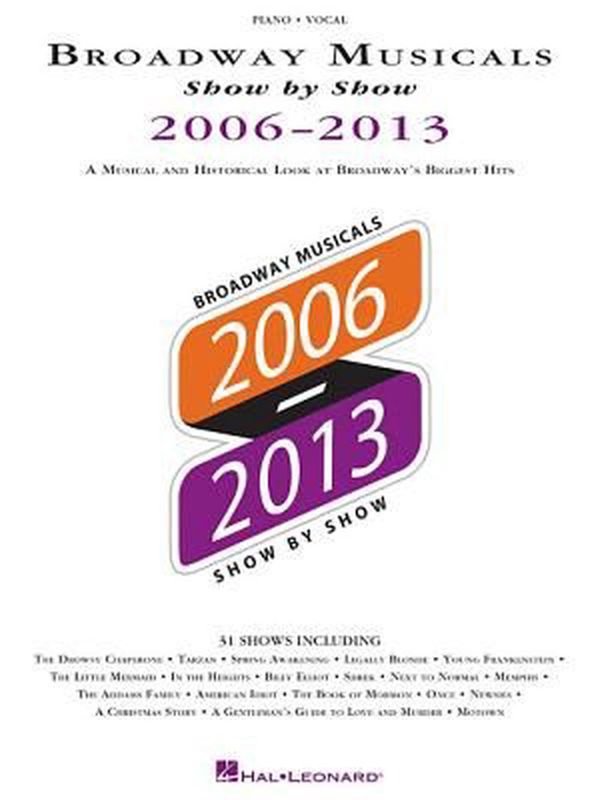 Cover Art for 9781480362390, Broadway Musicals Show by Show 2006-2013: A Musical and Historical Look at Broadway's Biggest Hits by Hal Leonard Publishing Corporation