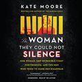 Cover Art for 9781664781795, The Woman They Could Not Silence: One Woman, Her Incredible Fight for Freedom, and the Men Who Tried to Make Her Disappear by Kate Moore