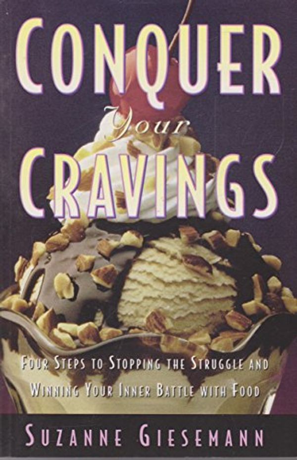 Cover Art for 9780809230129, Conquer Your Cravings : Four Steps to Stopping the Struggle and Winning Your Inner Battle with Food by Suzanne Giesemann