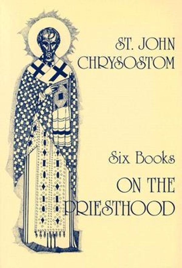 Cover Art for 9780913836385, St. John Chrysostom: Six Books on the Priesthood (St. Vladimir's Seminary Press Popular Patristics Series) by St. John Chrysostom