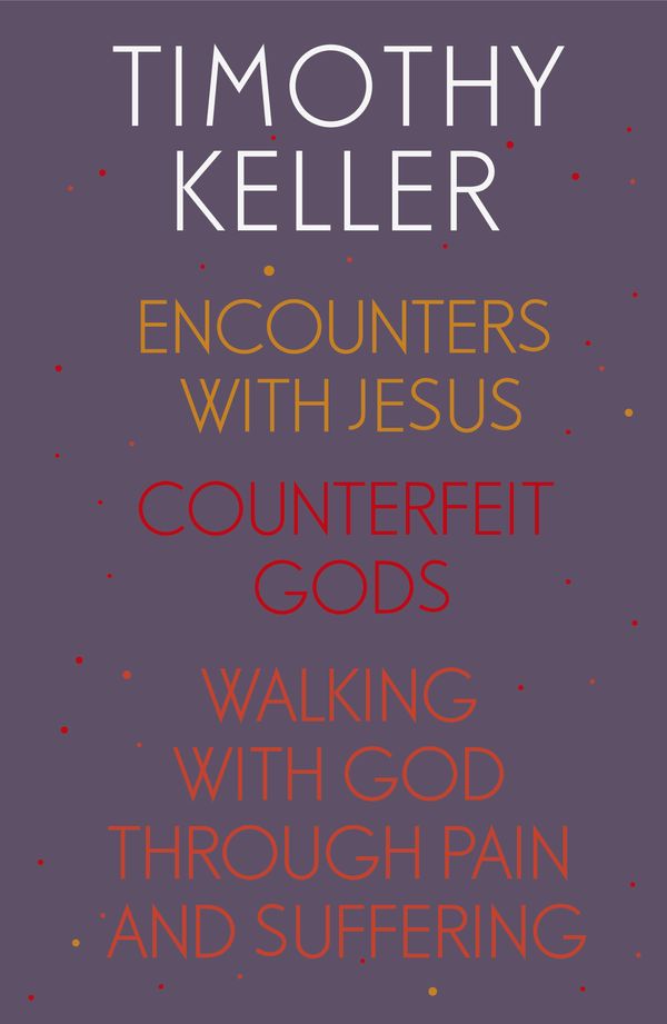 Cover Art for 9781473667129, Timothy Keller: Encounters With Jesus, Counterfeit Gods and Walking with God through Pain and Suffering by Timothy Keller