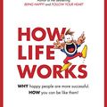 Cover Art for B079KT55ZW, How Life Works: Why Happy People are More Successful. How You Can Be Like Them! by Andrew Matthews
