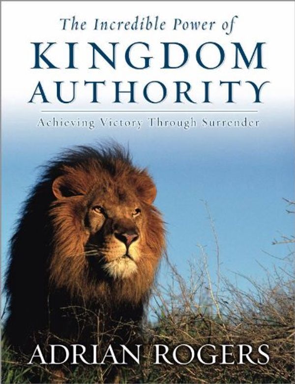 Cover Art for 9780633089153, The Incredible Power of Kingdom Authority: Achieving Victory Through Surrender by Adrian Rogers