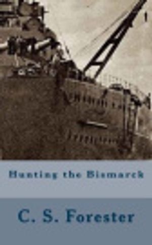Cover Art for 9781718801066, Hunting the Bismarck by C. S. Forester