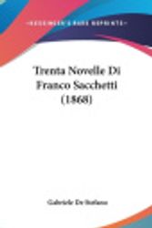 Cover Art for 9781160483032, Trenta Novelle Di Franco Sacchetti (1868) by Gabriele De Stefano