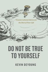 Cover Art for 9781433590054, Do Not Be True to Yourself by Kevin DeYoung
