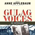 Cover Art for 9780300177831, Gulag Voices: An Anthology by Anne Applebaum