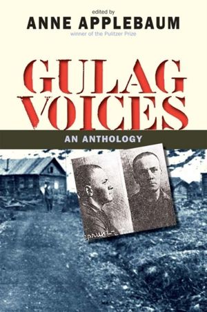 Cover Art for 9780300177831, Gulag Voices: An Anthology by Anne Applebaum