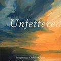 Cover Art for B08MY2T4TY, Unfettered: Imagining a Childlike Faith beyond the Baggage of Western Culture by Mandy Smith