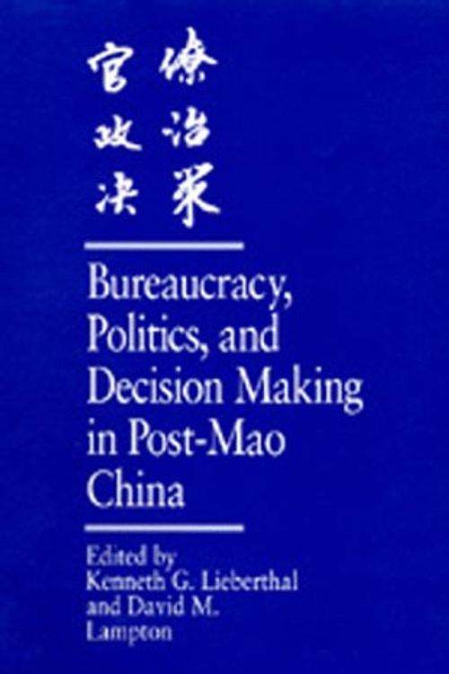 Cover Art for 9780520073562, Bureaucracy, Politics and Decision Making in Post-Mao China (Studies on China) by Kenneth G. Lieberthal