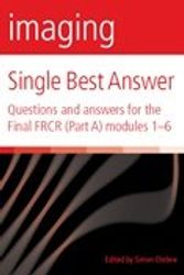 Cover Art for 9780905749815, Imaging Single Best Answer: Questions and answers for the Final FRCR (Part A) modules 1-6 by Rajat Chowdhury, Simon Ostlere