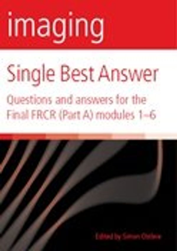 Cover Art for 9780905749815, Imaging Single Best Answer: Questions and answers for the Final FRCR (Part A) modules 1-6 by Rajat Chowdhury, Simon Ostlere