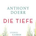 Cover Art for 9783406692512, Die Tiefe: Stories by Anthony Doerr