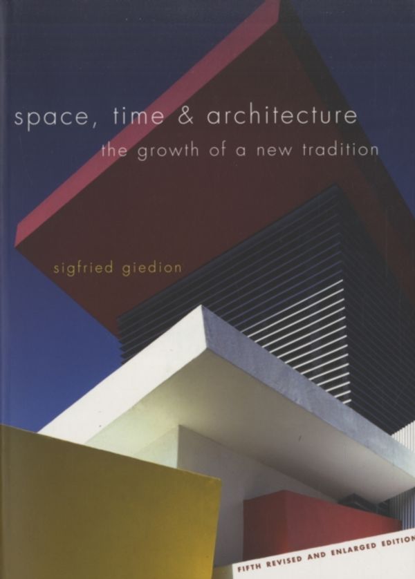 Cover Art for 9780674030473, Space, Time & Architecture: The Growth of a New Tradition by Sigfried Giedion