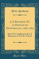 Cover Art for 9780331733358, J.-J. Rousseau Et le Pasteur de Montmollin, 1762-1765: Suite Et Complément de J.-J. Rousseau au Val-de-Travers (Classic Reprint) by Fritz Berthoud