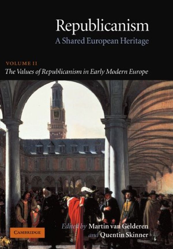 Cover Art for 9780521672344, Republicanism: Volume 2, The Values of Republicanism in Early Modern Europe: A Shared European Heritage (Republicanism: A Shared European Heritage) (v. 2) by Quentin Skinner