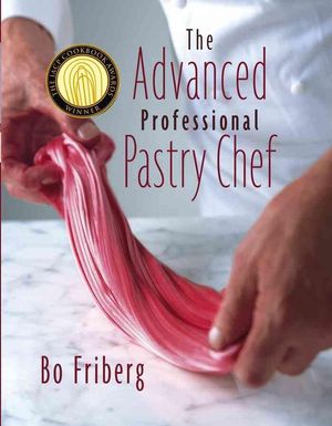 Cover Art for 9780471359265, The Advanced Professional Pastry Chef by Bo Friberg
