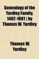 Cover Art for 9781153346597, Genealogy of the Yardley Family, 1402-1881   by Thomas W. Ya by Thomas W. Yardley