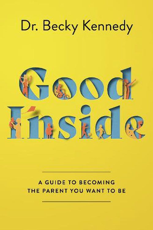 Cover Art for 9780008505547, Good Inside: A Guide to Becoming a Parent You Want to Be by Dr. Becky Kennedy