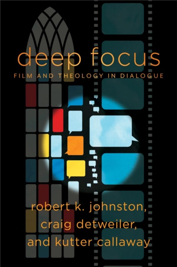 Cover Art for 9781540960030, Deep Focus: Film and Theology in Dialogue (Engaging Culture) by Robert K. Johnston