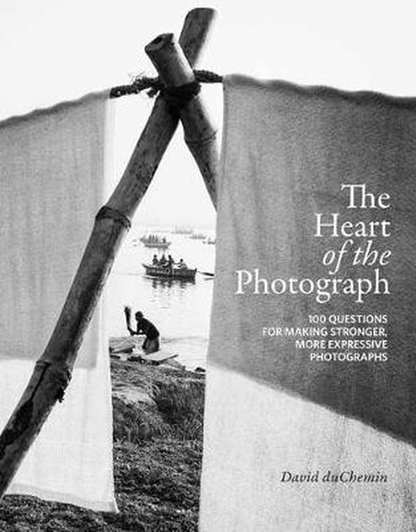 Cover Art for 9781681985459, The Heart of the Photograph by David Duchemin