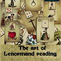 Cover Art for 9781365346507, The Art of Lenormand Reading - Decoding the Powerful Messages Conveyed by the Lenormand Oracle by Alexandre Musruck