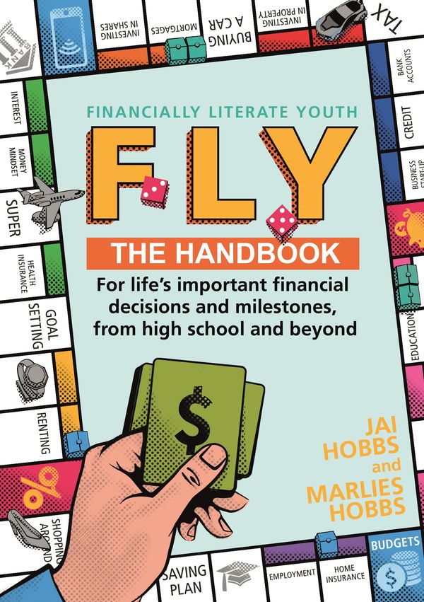 Cover Art for 9781761041341, FLY: Financially Literate Youth: Your go-to reference guide for life's important financial decisions and milestones, from high school and beyond by Marlies Hobbs, Jai Hobbs