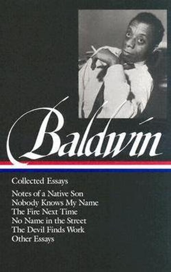 Cover Art for B01FMVWNS8, James Baldwin: James Baldwin : Collected Essays: Notes of a Native Son / Nobody Knows My Name: (Library of America #98) (Hardcover); #98) Edition by 