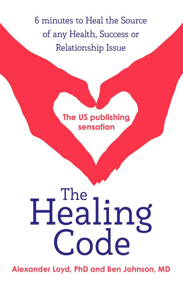 Cover Art for 9781444727722, The Healing Code: 6 minutes to heal the source of your health, success or relationship issue by Alex Loyd