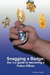 Cover Art for 9781435705654, Snagging a Badge; the Real Guide to Becoming a Police Officer by Shawn Hughes