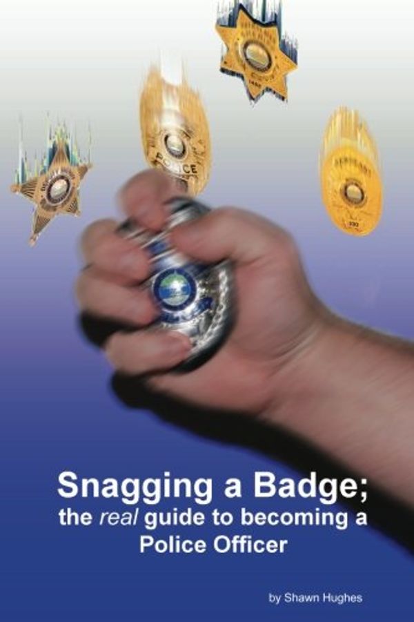 Cover Art for 9781435705654, Snagging a Badge; the Real Guide to Becoming a Police Officer by Shawn Hughes