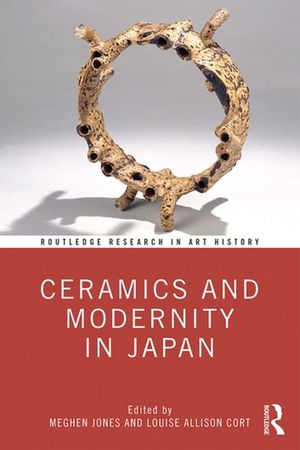 Cover Art for 9780429631993, Ceramics and Modernity in Japan by Meghen Jones, Louise Allison Cort